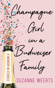 Champagne Girl in a Budweiser Family: A Memoir in Stories-image-9798999497918