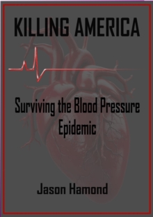 Killing America: Surviving the Blood Pressure Epidemic-image-9798999530820