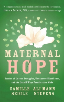 Maternal Hope: Stories of Unseen Struggles, Unexpected Resilience, and the Untold Ways Families Are Made-image-9798999541925