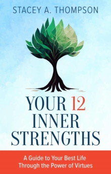 Your 12 Inner Strengths: A Guide to Your Best Life Through the Power of Virtues-image-9798999554017