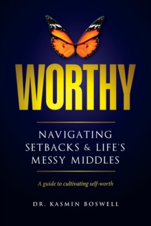 Worthy Navigating Setbacks & Life's Messy Middles: A Guide to Cultivating Self-Worth-image-9798999561541