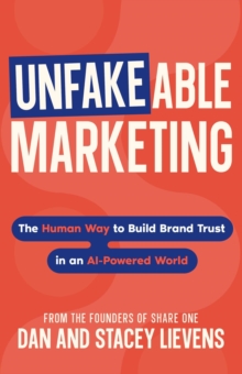 Unfakeable Marketing: The Human Way to Build Brand Trust in an AI-Powered World-image-9798999709417