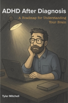 ADHD after Diagnosis: A Roadmap for Understanding Your Brain-image-9798999727213