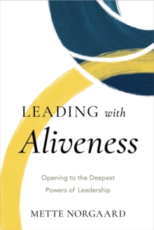 Leading with Aliveness: Opening to the Deepest Powers of Leadership-image-9798999778314