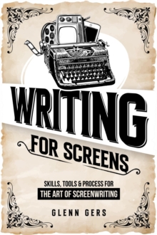 Writing For Screens: Skills, Tools & Process for the Art Of Screenwriting-image-9798999787613
