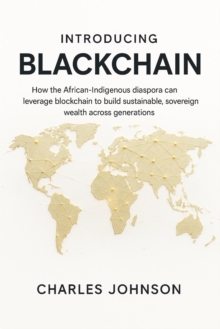 Introducing BlackChain: How the African-Indigenous diaspora can leverage blockchain to build sustainable, sovereign wealth across generations-image-9798999798961