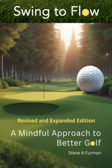 Swing to Flow: A Mindful Approach to Better Golf Revised and Expanded-image-9798999913821