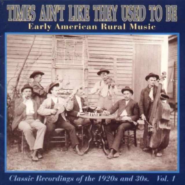 Times Ain't Like They Used To Be Vol 1: Early American Rural Music;Classic Recordings Of The 1920s a, CD / Album Cd