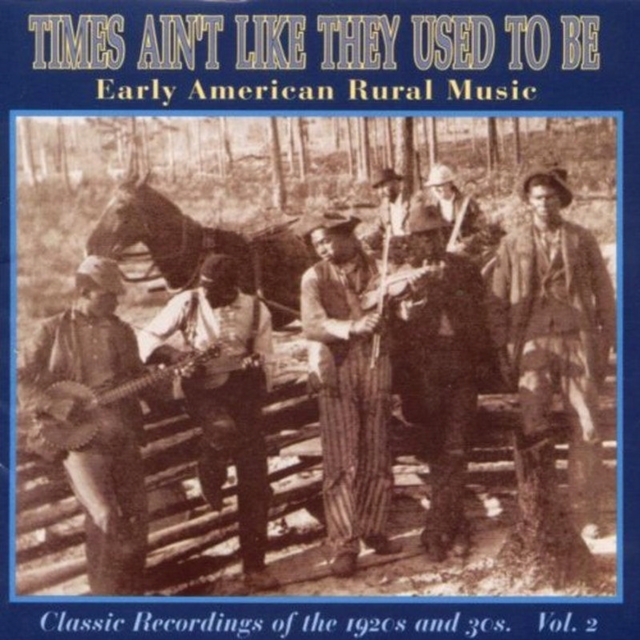 Times Ain't Like They Used To Be Vol 2: Early American Rural Music;Classic Recordings Of The 1920s A, CD / Album Cd