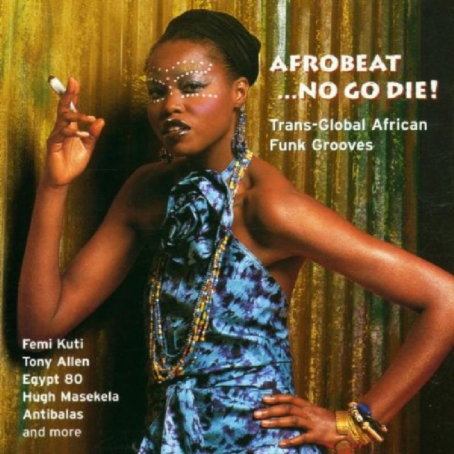 Afrobeat ...No Go Die!: Trans-Global African Funk Grooves, CD / Album Cd