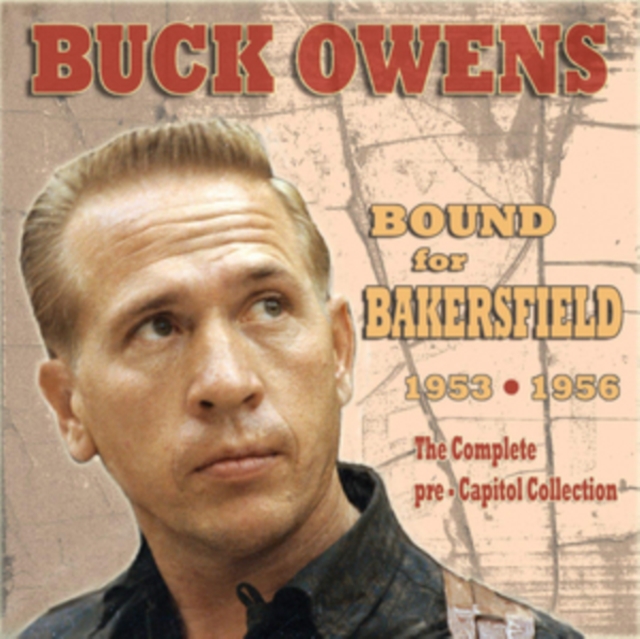Bound for Bakersfield 1953-1956: The Complete Pre-capitol Collection, CD / Album Cd