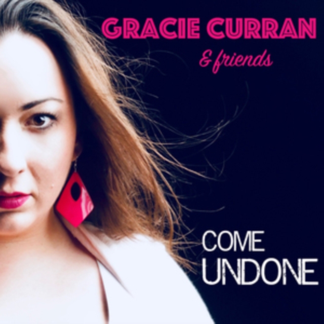 Gracie Curran & Friends: Come Undone, CD / Album Cd
