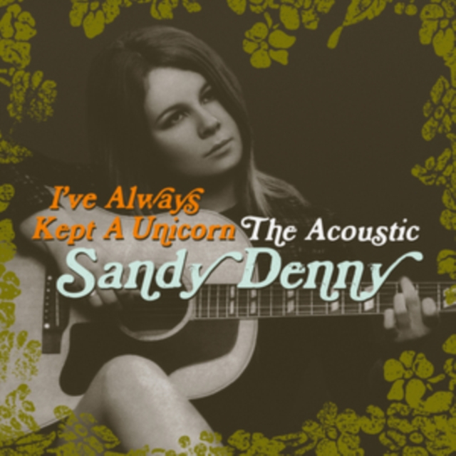 I've Always Kept a Unicorn: The Acoustic Sandy Denny, CD / Album Cd