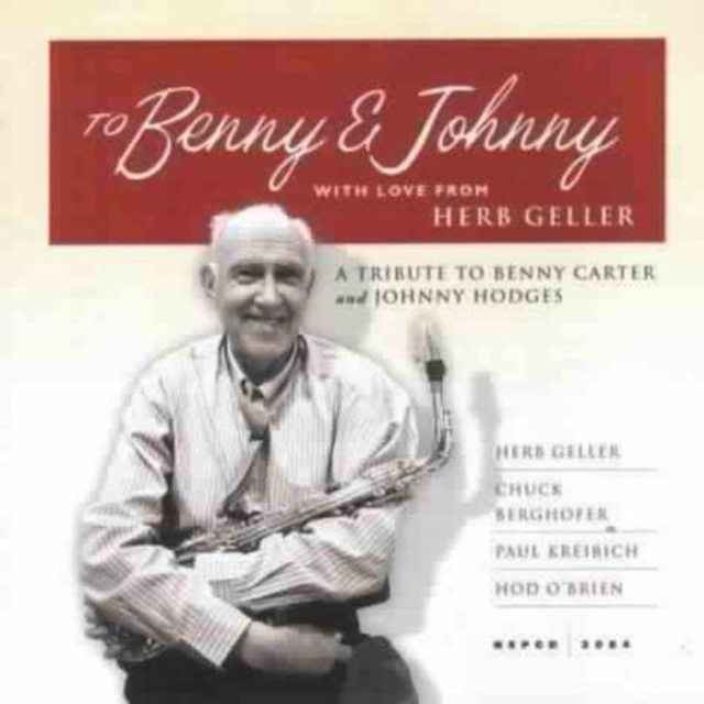 To Benny And Johnny: WITH LOVE FROM HERB GELLER;A TRIBUTE TO BENNY CARTER and JOH, CD / Album Cd