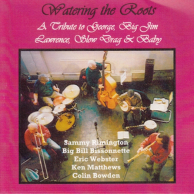 Watering the Roots: A Tribute to George, Big Jim, Lawrence, Slow Drag & Baby, CD / Album Cd