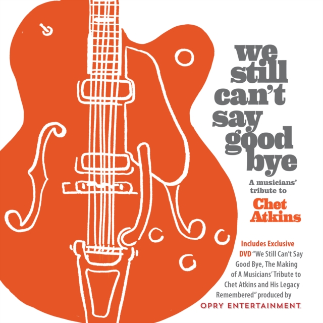 We still can't say goodbye: A musicians' tribute to Chet Atkins, CD / Album with DVD Cd