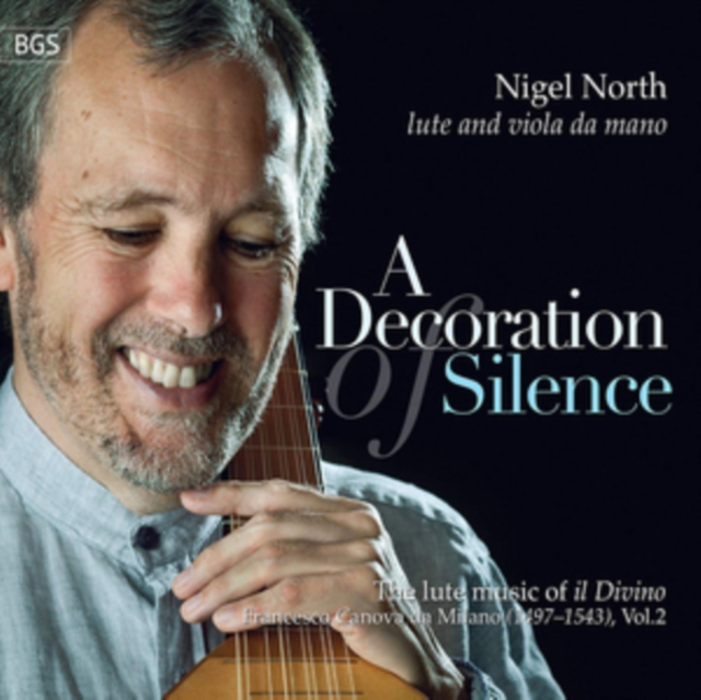 Nigel North: A Decoration of Silence: The Lute Music of Il Divino Francesco Canova Da Milano, CD / Album Cd