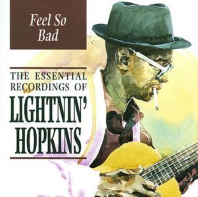 Feel So Bad : the Essential Recordings Of Lightnin' Hopkins, CD / Album Cd