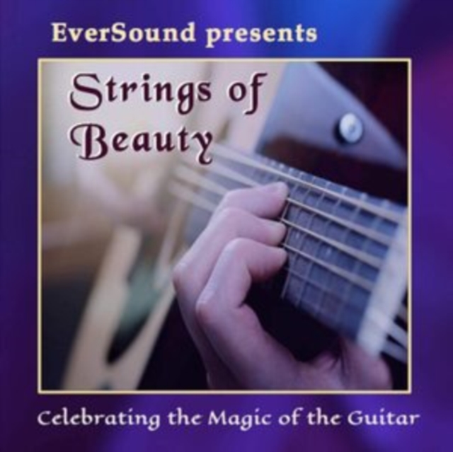 Eversound Presents Strings of Beauty: Celebrating the Magic of the Guitar, CD / Album Cd