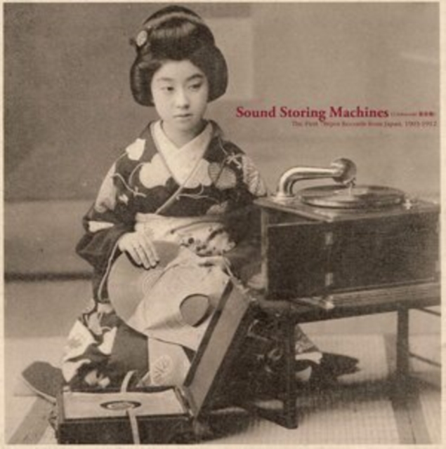 Sound Storing Machines: The First 78rpm Records from Japan, 1903-1912, CD / Album Cd