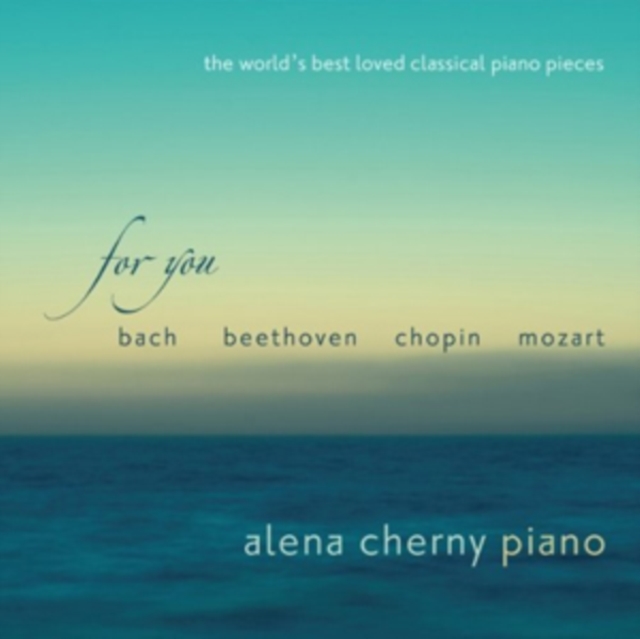 Alena Cherny: For You: The World's Best Loved Classical Piano Pieces, CD / Album Cd