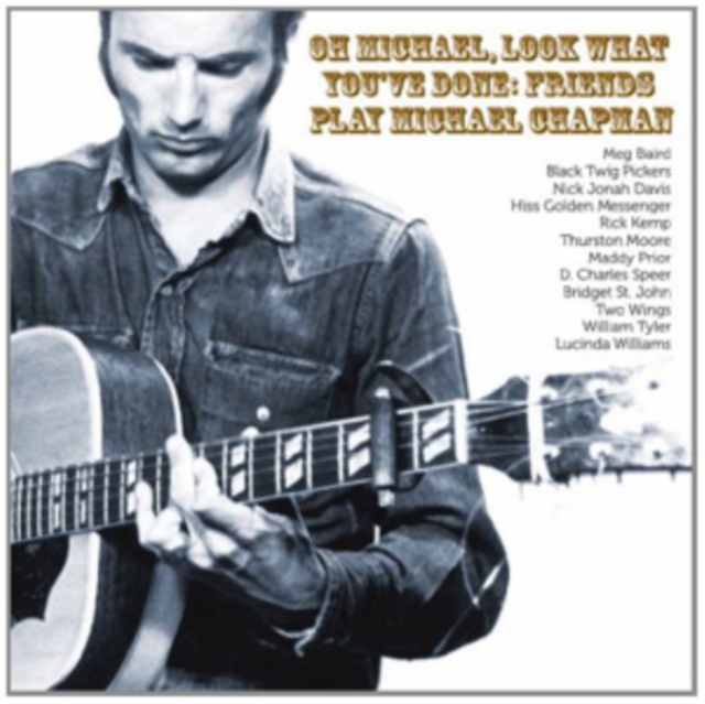 Oh Michael, Look What You've Done: Friends Play Michael Chapman, CD / Album Cd