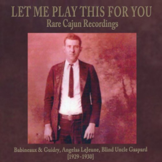 Let Me Play This for You: Rare Cajun Recordings, CD / Album Cd