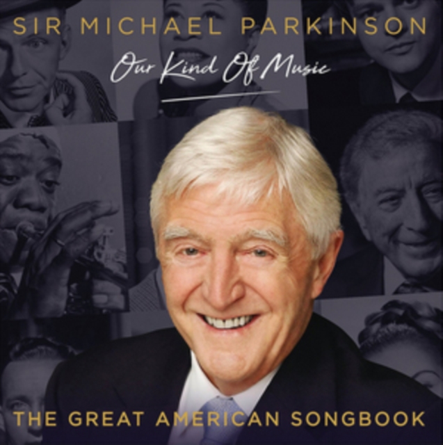 Sir Michael Parkinson - Our Kind of Music: The Great American Songbook, CD / Box Set Cd