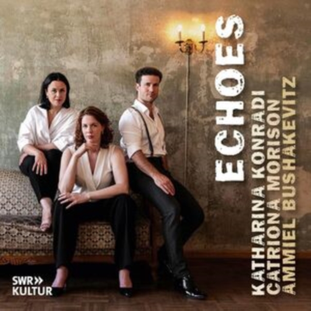 Katharina Konradi/Catriona Morison/Ammiel Bushakevitz: Echoes, CD / Album Cd