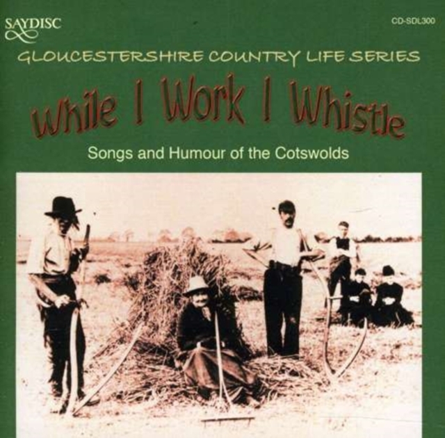 While I Work I Whistle - Songs and Humour of the Cotswolds, CD / Album Cd