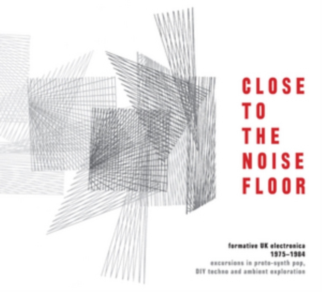 Close to the Noise Floor: Formative UK Electronica 1975-1984, CD / Box Set Cd