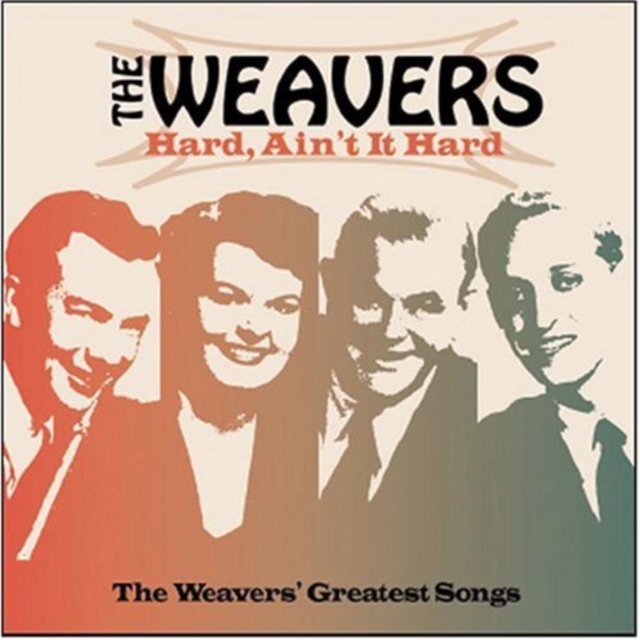 Hard, Ain't It Hard - Weavers Greatest Songs, CD / Album Cd