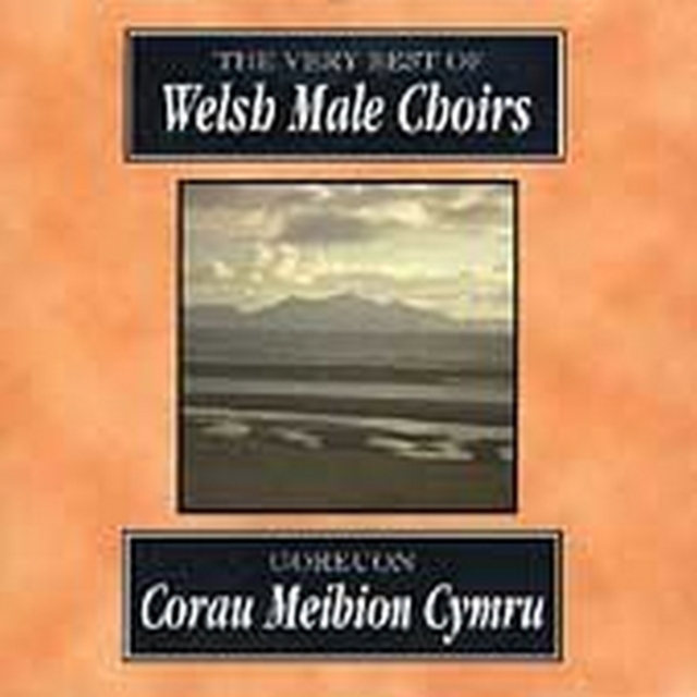 The Very Best of Welsh Male Choirs: Corau Meibion Cymru, CD / Album Cd