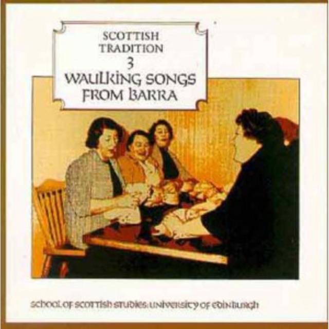 Scottish Tradition 3: WAULKING SONGS FROM BARRA, CD / Album Cd