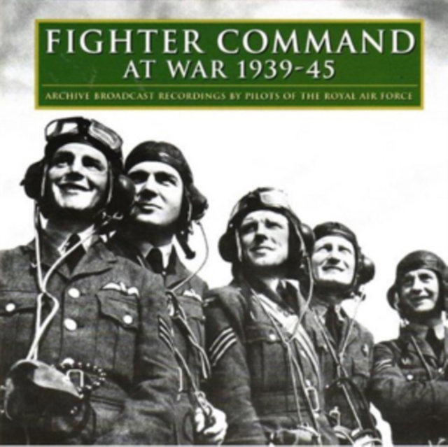 Fighter Command at War 1939-45: Archive Broadcast Recordings By Pilots of the Royal Air Force, CD / Album Cd