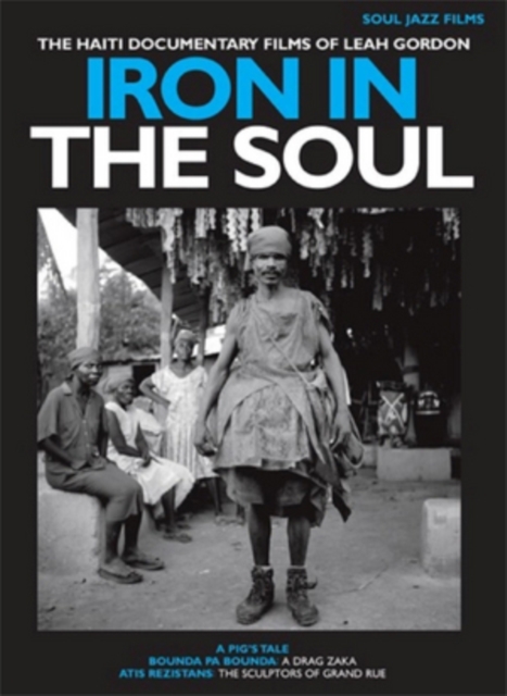Iron in the Soul - The Haiti Documentary Films of Leah Gordon, DVD  DVD