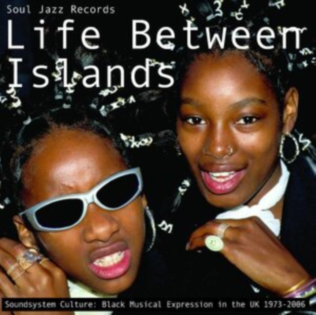 Life Between Islands - Soundsystem Culture: Black Musical Expression in the UK 1973-2006, Vinyl / 12" Album Vinyl