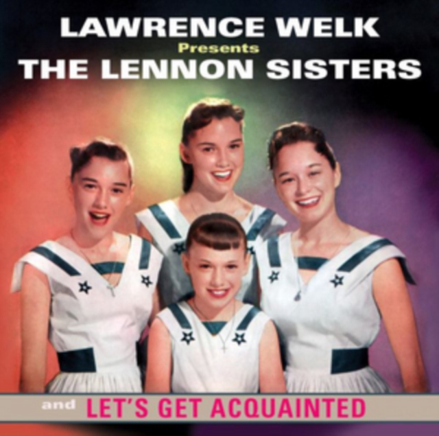 Lawrence Welk Presents the Lennon Sisters/Let's Get Acquainted, CD / Album Cd