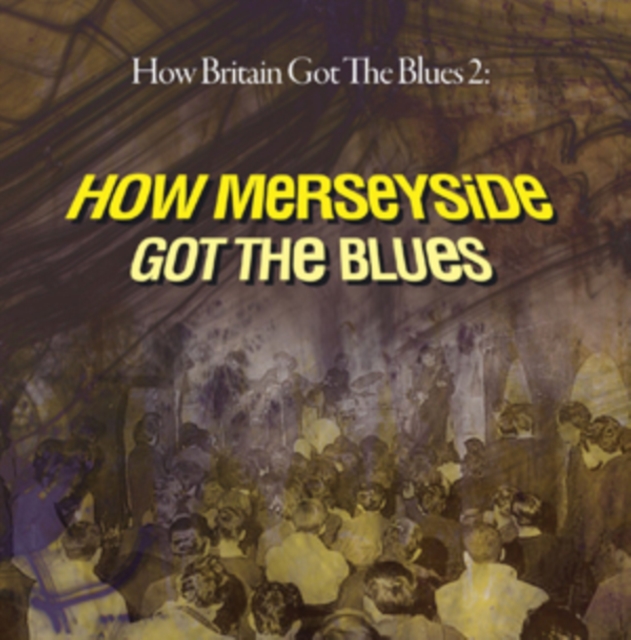 How Britain Got the Blues 2: How Merseyside Got the Blues, CD / Album Cd