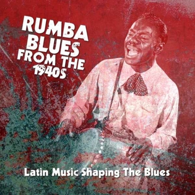 Rumba Blues from the 1940's: Latin Music Shaping the Blues, CD / Box Set Cd