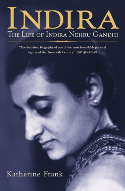 Indira : The Life of Indira Nehru Gandhi, Paperback / softback Book