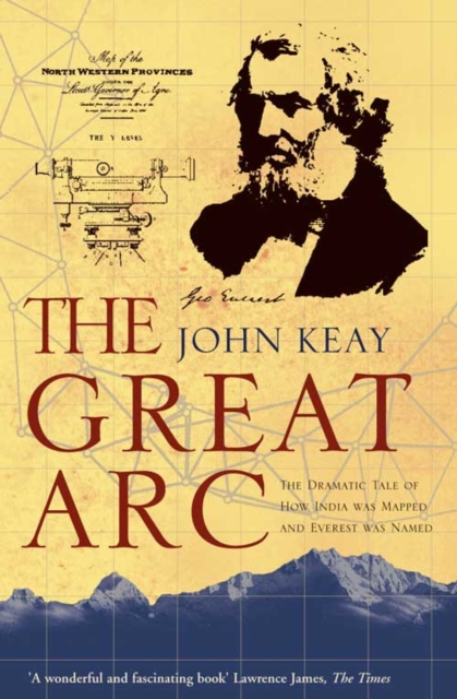 The Great Arc : The Dramatic Tale of How India Was Mapped and Everest Was Named, Paperback / softback Book