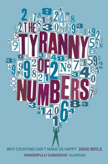 The Tyranny of Numbers : Why Counting Can’t Make Us Happy, Paperback / softback Book