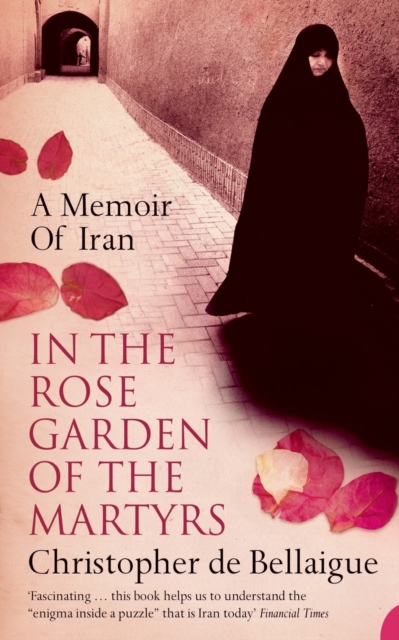 In the Rose Garden of the Martyrs : A Memoir of Iran, Paperback / softback Book