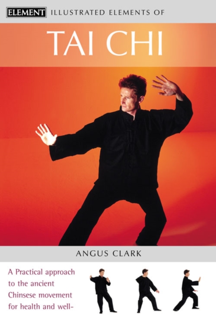 Tai Chi : A Practical Approach to the Ancient Chinese Movement for Health and Well-Being, Paperback / softback Book