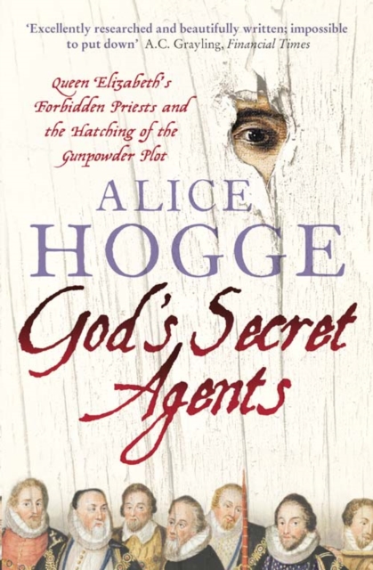 God’s Secret Agents : Queen Elizabeth's Forbidden Priests and the Hatching of the Gunpowder Plot, Paperback / softback Book