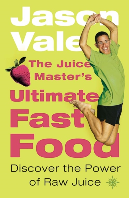 The Juice Master’s Ultimate Fast Food : Discover the Power of Raw Juice, Paperback / softback Book