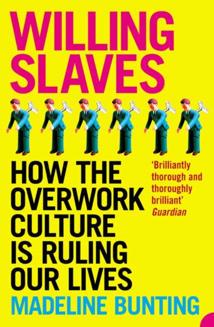 Willing Slaves : How the Overwork Culture is Ruling Our Lives, Paperback / softback Book