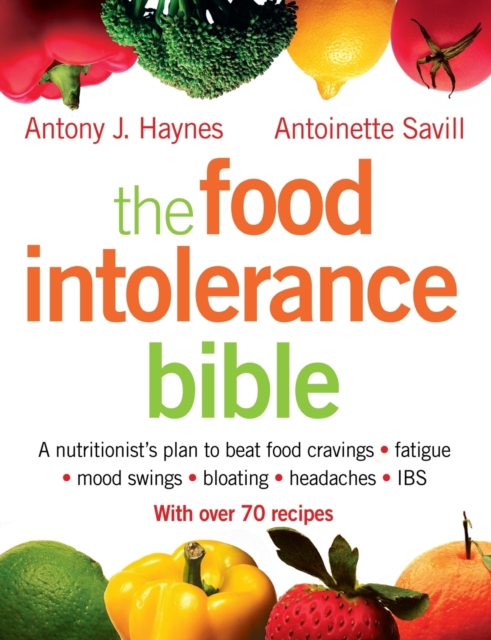 The Food Intolerance Bible : A Nutritionist's Plan to Beat Food Cravings, Fatigue, Mood Swings, Bloating, Headaches and IBS, Paperback / softback Book
