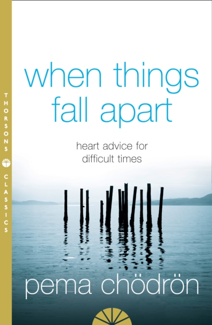 When Things Fall Apart : Heart Advice for Difficult Times, Paperback / softback Book